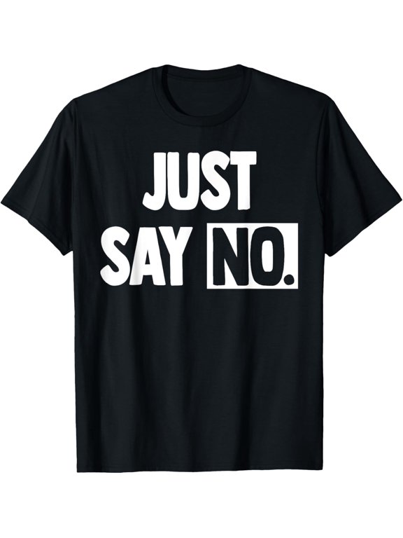 Funny Just Say No T Shirt Adult Humor Gift T-Shirt