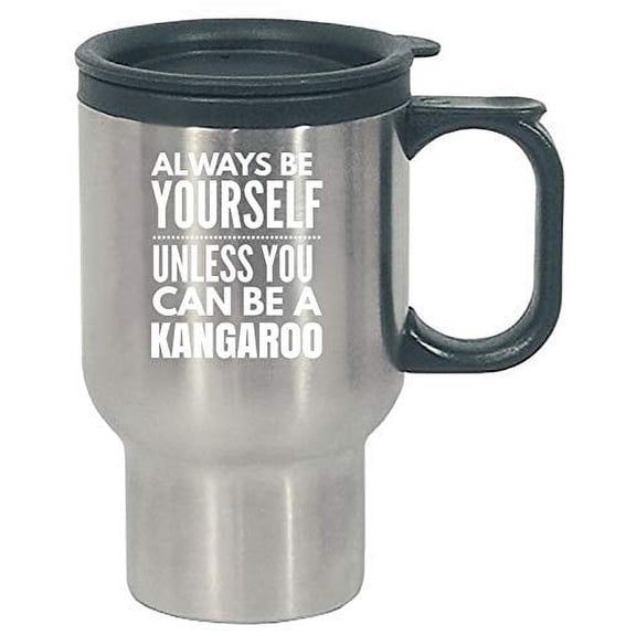 Funny Kangaroo Design Be Yourself Unless You Can Be - Marsupial Wallaby Australia - Stainless Steel Travel Mug