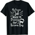 thumbnail image 1 of Funny Karma Bus Driver Job Quote Unisex Short Sleeve Graphic T-Shirt, 1 of 6