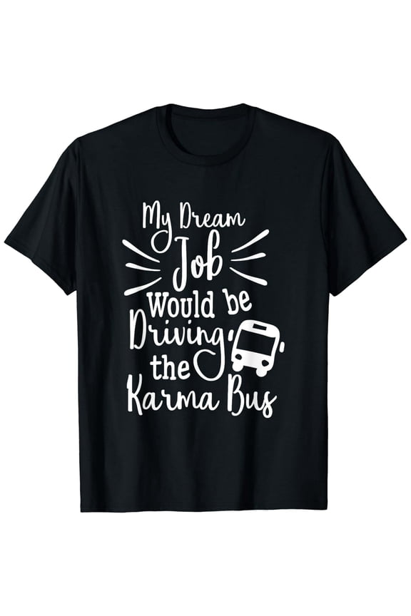 Funny Karma Bus Driver Job Quote Unisex Short Sleeve Graphic T-Shirt