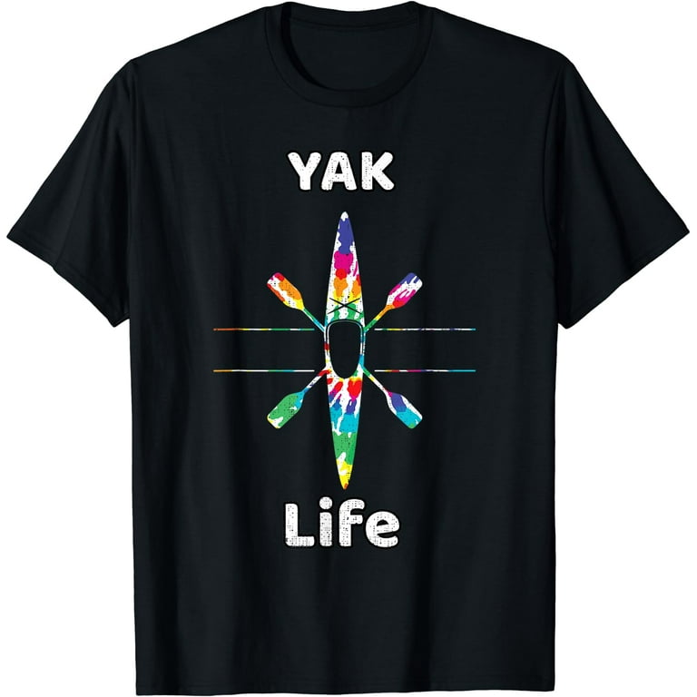 Yak Life Kayak Funny Kayaking T-Shirt Gift Boating Gift Yak Life Kayak Funny Kayaking T-Shirt Gift Boating Gift