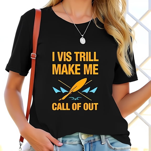 Funny Kayaking Graphic Tee - Black Cotton Short Sleeve T-Shirt with " I VIS TRILL MAKE ME CALL OF OUT " and Paddles Design