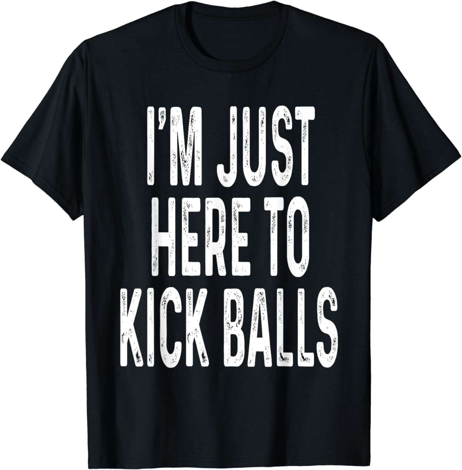 Funny Kickball Design I'm Just Here To Kick Balls Ball Game TShirt