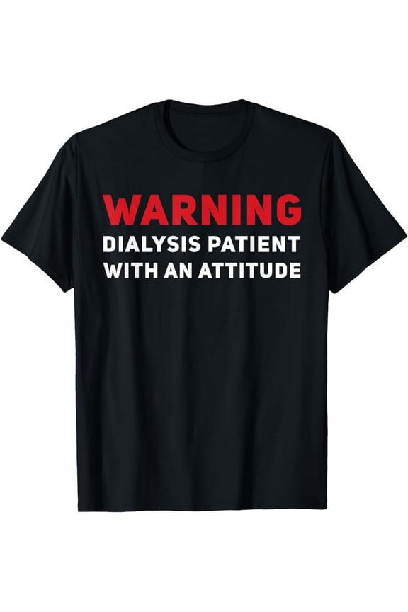 Funny Kidney Dialysis Patient With An, Attitude T-Shirt mens t hirt men，black，women，misfits，journey ，boys