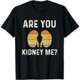 thumbnail image 1 of Funny Kidney Joke Nephrology Nurse Dialysis Technician Tech T-Shirt, 1 of 4