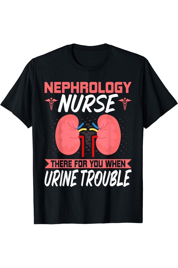 Funny Kidney Nursing Dialysis Nurse Quote T-Shirt - Supportive Nephrology Design