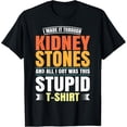 thumbnail image 1 of Funny Kidney Stones Surgery Survivor Recovery Humor Get Well T-Shirt, 1 of 4