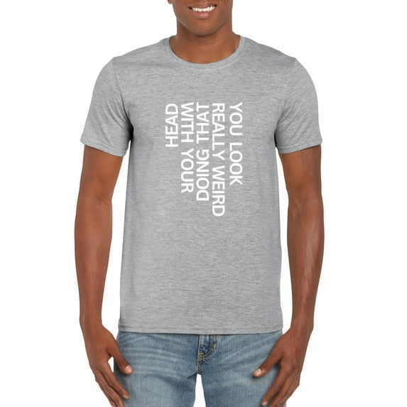 Funny Kids Quote You Look Really Weird Humor Statement T-Shirt, for men & women, up to size 5XL