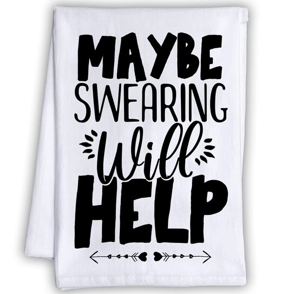 Funny Kitchen Tea Towels - Maybe Swearing Will Help - Humorous Flour Sack Dish Towel - Great Housewarming Gift and Kitchen Decor