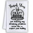 thumbnail image 1 of Funny Kitchen Tea Towels - Thank You for Making My Drinking Problem Seem Like a Super Fun Hobby - Humorous Flour Sack Dish Towel - Hilarious Cleaning Cloth for Beer Brewers and Brewmaster, 1 of 3