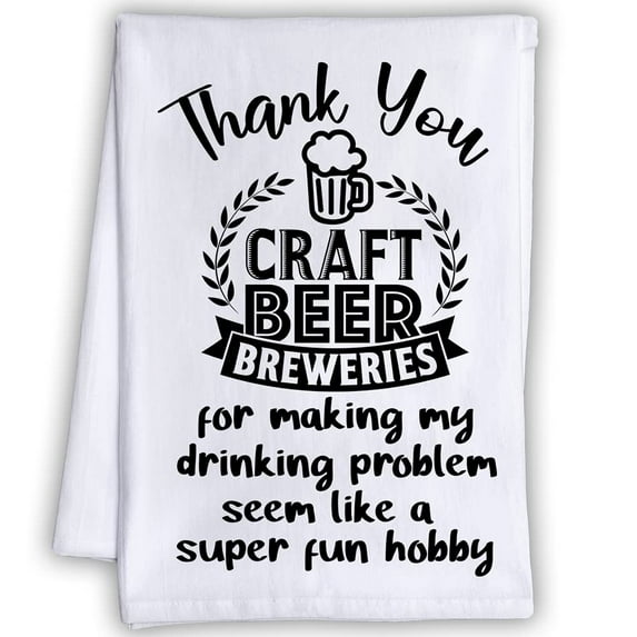 Funny Kitchen Tea Towels - Thank You for Making My Drinking Problem Seem Like a Super Fun Hobby - Humorous Flour Sack Dish Towel - Hilarious Cleaning Cloth for Beer Brewers and Brewmaster