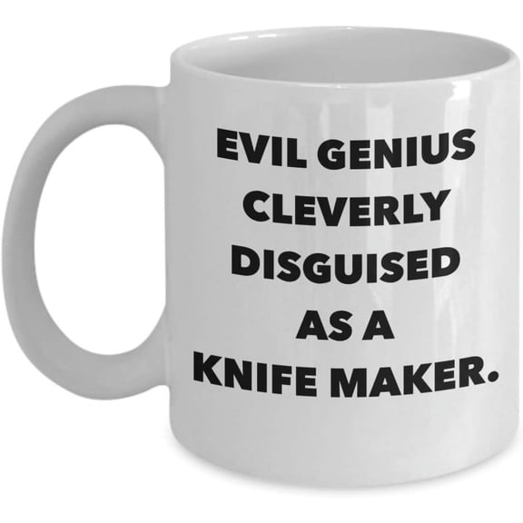Funny Knife Maker Coffee Mug - Best Name s For Knife Makers Premiere Knife Maker Cutter - Novelty 11 Oz White Ceramic Tea Cup - Evil Genius Cleverly Disguised - Unique Cool Cute