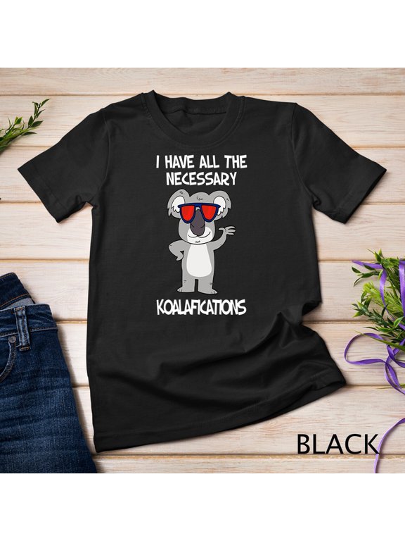 Funny Koala Bear Gift Animal Koalafications Pun Men Women Unisex T-shirt