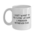 thumbnail image 1 of Funny Labrad Retriever Dog, I Just Want to Be a Stay at Home Labrad, Inappropriate Birthday 15oz Mug F Dog Dad, 1 of 2