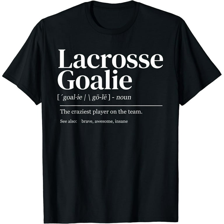 Funny Lacrosse Goalie Quote Definition Men Woman Kids T-Shirt
