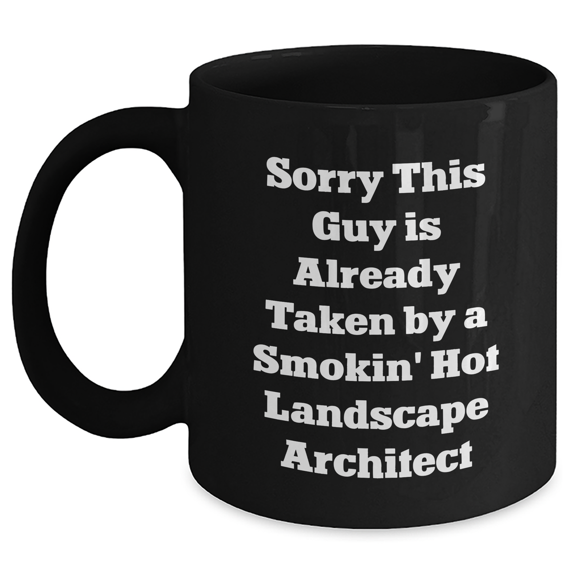 Funny Landscape Architect Gifts - Sorry This Guy Is Already Taken By A Smokin' Hot Landscape Architect Black Coffee Mug, Gifts from Men to Landscape Architects on Father's Day