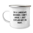 thumbnail image 1 of Funny Landscape Designer Gifts - Christmas Unique Presents for Friends from Landscape Designers - I'm A Landscape Designer, I Don't Argue, I Just Explain Why I'm Right, Camping Mug, 1 of 4