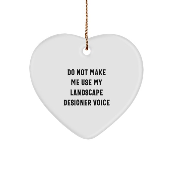 Funny Landscape Designer Gifts from Friends for Christmas - Do Not Make Me Use My Landscape Designer Voice Heart Ornament
