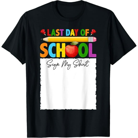 Funny Last Day Of School Sign My Shirt Autograph Graduation T-Shirt Tops Tee