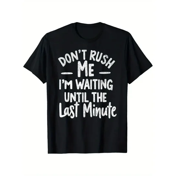 Funny Last Minute Procrastination Saying T-Shirt - DON'T RUSH ME I'M WAITING UNTIL THE LAST MINUTE - Lightweight Everyday Casual Tee for Gym, Sports, Gifts - Black Shirt with