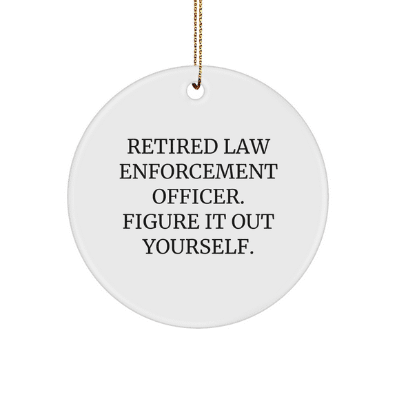 Funny Law Enforcement Officer Gifts from Friends - 'Figure It Out Yourself.' Quote Circle Ornament for Men, Women, Coworkers, Family, and Loved Ones this Christmas