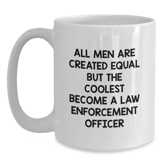 Funny Law Enforcement Officer Gifts for Men - White Coffee Mug, 'All Men Are Created Equal But The Coolest Become A Law Enforcement Officer' Quote, Christmas Unique Gifts from Coworkers