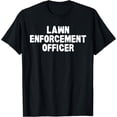 thumbnail image 1 of Funny Lawn Enforcement Officer T-Shirt for Gardening Enthusiasts and Humor Lovers, 1 of 5