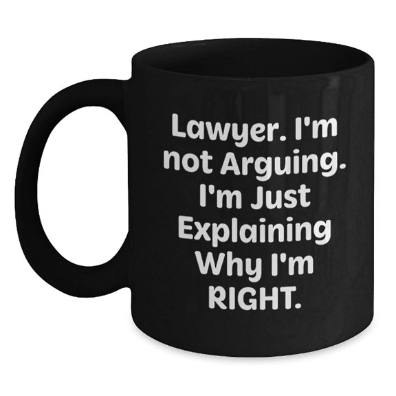 Funny Lawyer Gifts for Men, Black Coffee Mug, 'I'm Not Arguing, I'm Just Explaining Why I'm Right' Quote, Gifts from Friends, Birthday Unique Presents for Lawyer