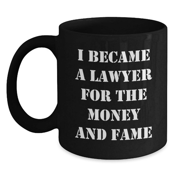 Funny Lawyer Gifts from Friends for Graduation - I Became A Lawyer For The Money And Fame Quote on Black Coffee Mug
