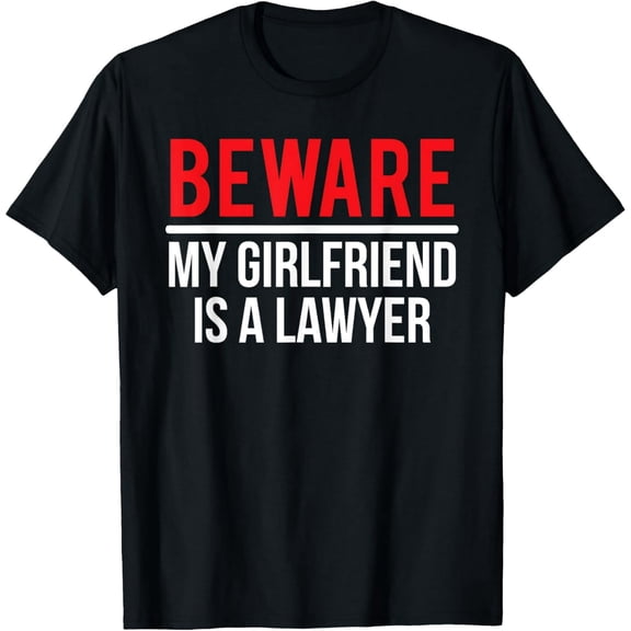 Funny Lawyer Girlfriend Warning Graphic Novelty Cotton Short Sleeve Gift for Men T-Shirt