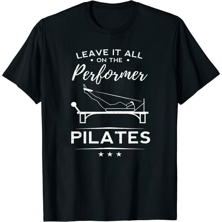 Funny Leave It All On The Performer Pilates Woman Yoga Gift T