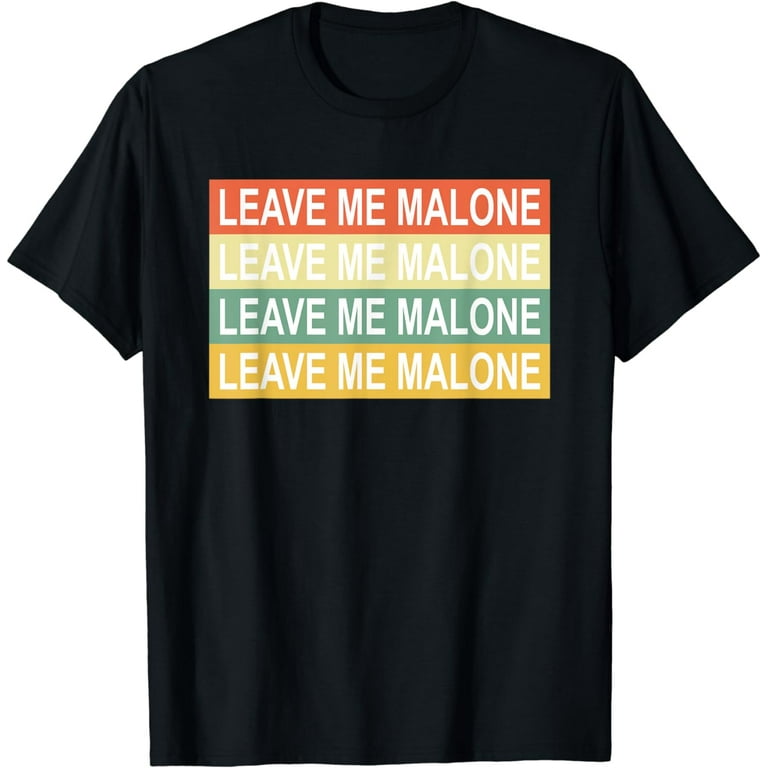 Leave Me Malone Funny Gift Meme T-Shirt Leave Me Malone Funny Gift Meme T-Shirt
