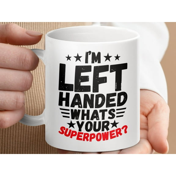 Funny Left Handed Mug: What's Your Superpower - Novelty Coffee Cup