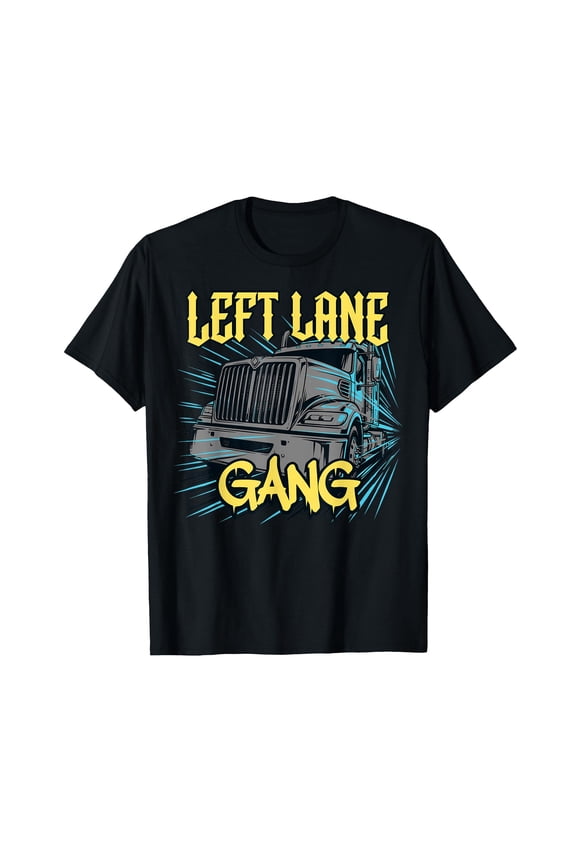 Funny Left Lane Gang Truck Graphic T-Shirt for Big Rig Semi Driver Enthusiasts