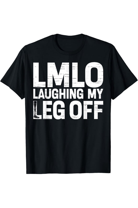 Funny Leg Prosthetic Amputee Laughing My Leg Off LMLO T-Shirt