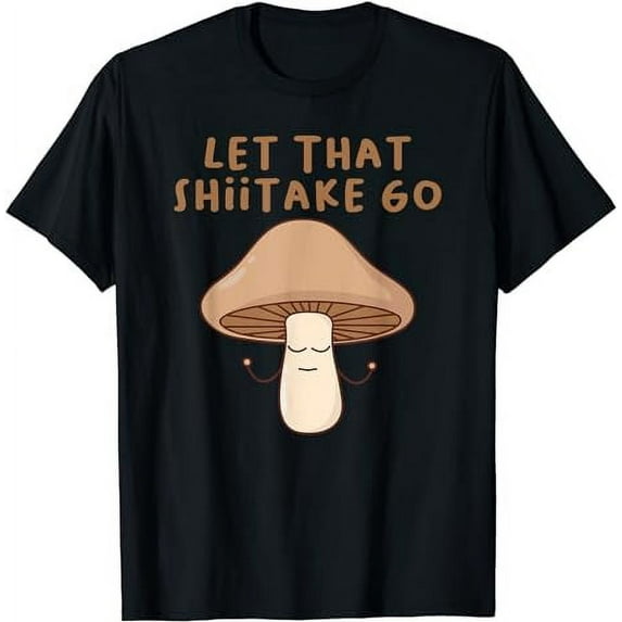 Funny Let That Shiitake Go Zen Buddha Shiitake Mushroom Tee T-Shirt