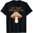 thumbnail image 1 of Funny Let That Shiitake Go Zen Buddha Shiitake Mushroom Tee T-Shirt, 1 of 5