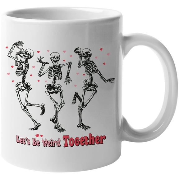 Funny Let's Be Weird Together Quote with Retro Skeleton Valentine's Day Art Merch Gift, White 11oz Ceramic Mug