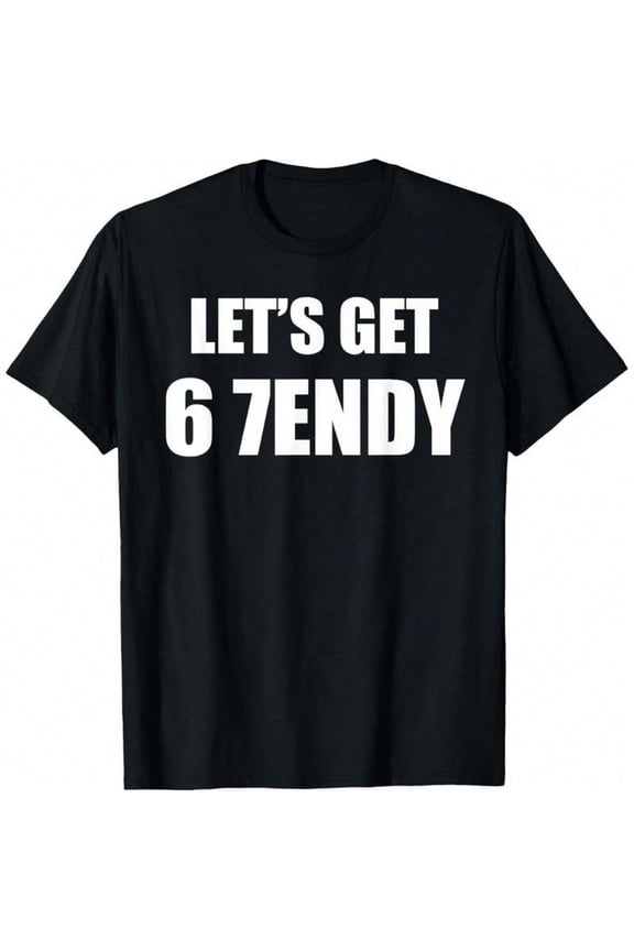 Funny Let's Get 6 7endy Meme Quote Unisex Short Sleeve Casual T-Shirt