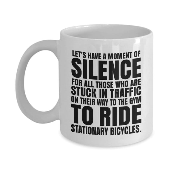 Funny Let's Have A Moment Of Silence Sarcastic Humor Saying Coffee & Tea Gift Mug For A Cyclist Dad