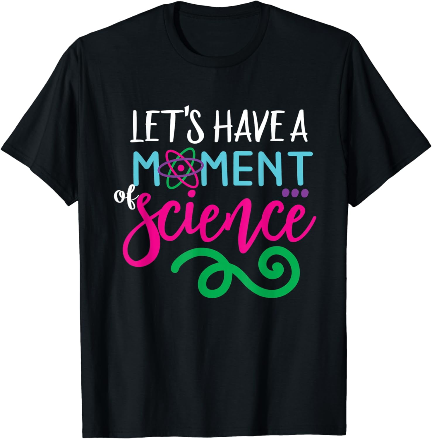 Funny Let's Have A Moment Of Science Teacher Student T-Shirt Funny Let's Have A Moment Of Science Teacher Student T-Shirt