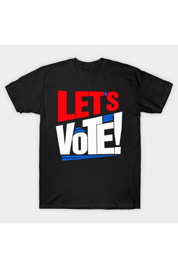 Funny Let's Vote Political Election Day Artwork Print, H25163 T-Shirt, for Men and Women, Up to Size 5XL
