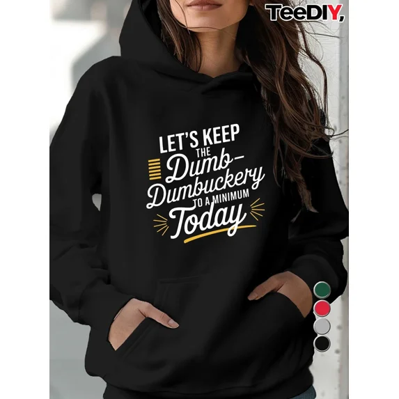 Teediy Funny Lets Keep The Dumb Dumbuckery Minimum Hoodie Shirt for Men & Women, up to Size 5XL