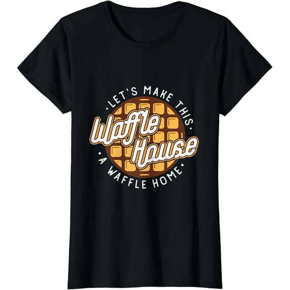 Funny Lets Make This Waffle Houses A Waffle Home Waffles T-Shirt