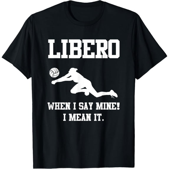 Funny Libero When I Say Mine I Mean It T-Shirt