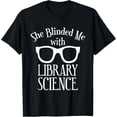 thumbnail image 1 of Funny Librarian She Blinded Me with Library Science Gift T-Shirt, 1 of 3