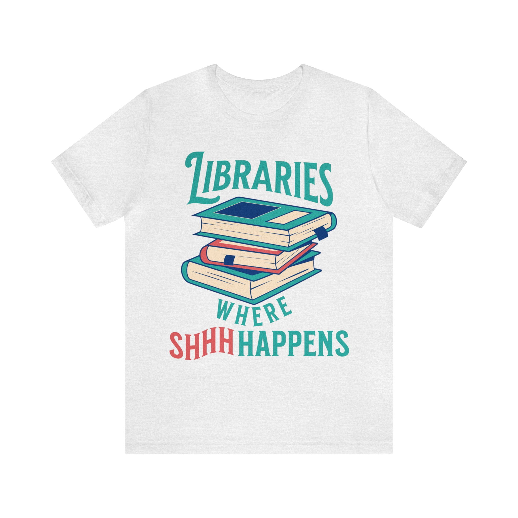 Libraries…Where Shhh Happens T-Shirt Libraries…Where Shhh Happens T-Shirt