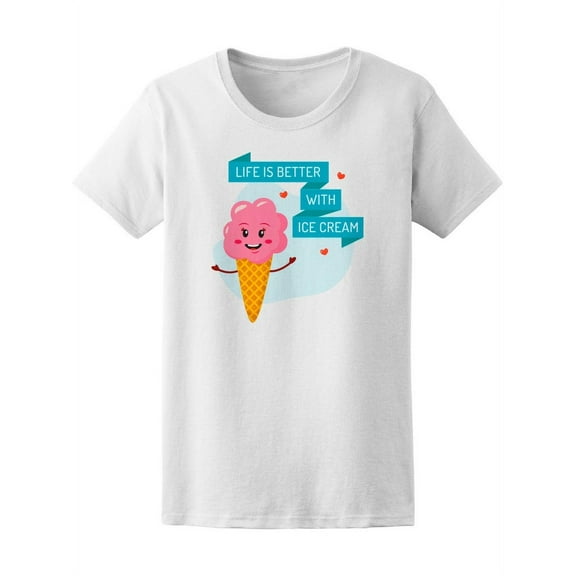 Funny Life Better With Ice Cream T-Shirt Women -Image by Shutterstock, Female Medium