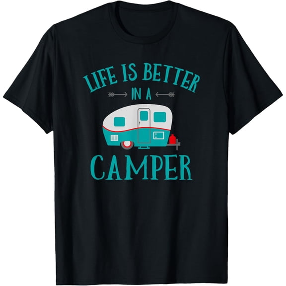 Funny Life Is Better In A Camper T-Shirt RV Camping Gift