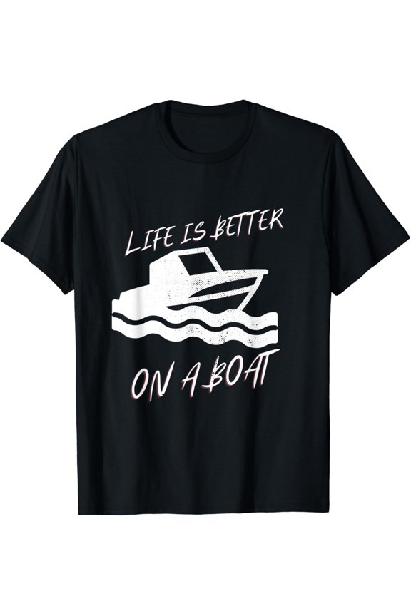 Funny Life Is Better On A Boat Ship Cool Captain Cruise Ship T-Shirt
